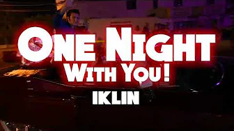 ONE NIGHT WITH YOU! - IKLIN